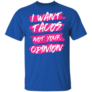 Limited Edition I Want Tacos Not Your Opinion T-Shirt