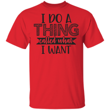 Load image into Gallery viewer, Limited Edition I do a thing called what I want T-Shirt
