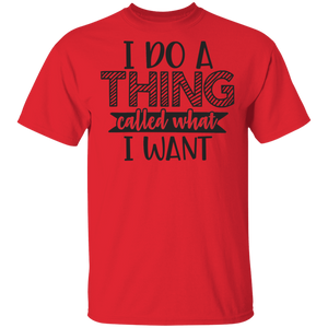 Limited Edition I do a thing called what I want T-Shirt