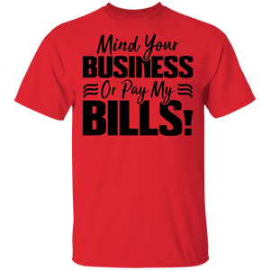 Limited Edition Mind Your Business Or Pay My  Bills T-Shirt