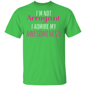 Limited Edition I'm Not Arrogant I Admire My  Awesomeness T-Shirt