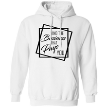 Load image into Gallery viewer, Limited Edition Mind The Business That Pays You Pullover Hoodie
