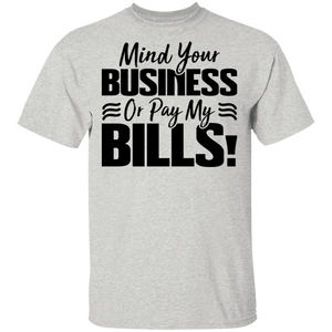 Limited Edition Mind Your Business Or Pay My  Bills T-Shirt