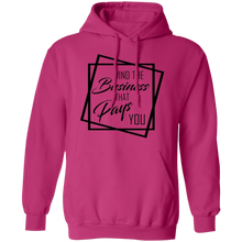 Load image into Gallery viewer, Limited Edition Mind The Business That Pays You Pullover Hoodie
